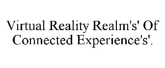 VIRTUAL REALITY REALM'S' OF CONNECTED EXPERIENCE'S'.