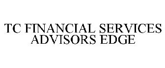 TC FINANCIAL SERVICES ADVISORS EDGE