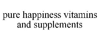 PURE HAPPINESS VITAMINS AND SUPPLEMENTS