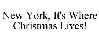 NEW YORK, IT'S WHERE CHRISTMAS LIVES!