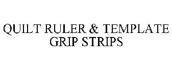 QUILT RULER & TEMPLATE GRIP STRIPS