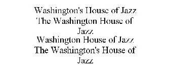 WASHINGTON'S HOUSE OF JAZZ THE WASHINGTON HOUSE OF JAZZ WASHINGTON HOUSE OF JAZZ THE WASHINGTON'S HOUSE OF JAZZ