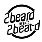 2 BEARD OR NOT 2 BEARD