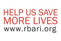 HELP US SAVE MORE LIVES WWW.RBARI.ORG