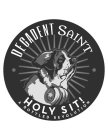 DECADENT SAINT HOLY SIT! A BOTTLED REVOLUTION