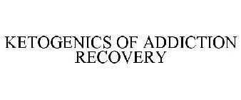 KETOGENICS OF ADDICTION RECOVERY