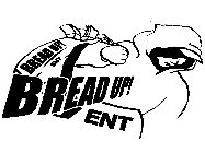 BREAD UP ENT