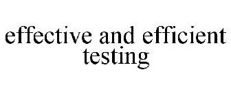 EFFECTIVE AND EFFICIENT TESTING