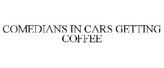 COMEDIANS IN CARS GETTING COFFEE