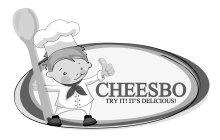 CHEESBO TRY IT! IT'S DELICIOUS!