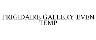 FRIGIDAIRE GALLERY EVEN TEMP