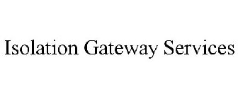 ISOLATION GATEWAY SERVICES