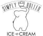 SIMPLY ROLLED ICE CREAM
