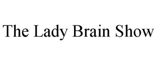 THE LADY BRAIN SHOW