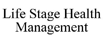 LIFE STAGE HEALTH MANAGEMENT