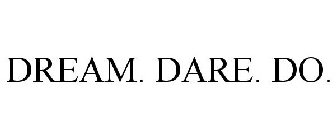 DREAM. DARE. DO.