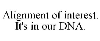 ALIGNMENT OF INTEREST. IT'S IN OUR DNA.