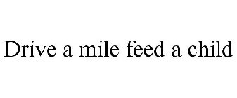 DRIVE A MILE FEED A CHILD