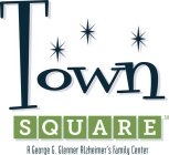 TOWN SQUARE A GEORGE G. GLENNER ALZHEIMER'S FAMILY CENTER