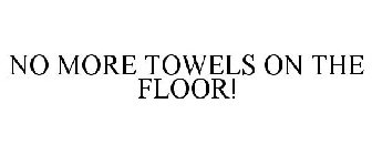 NO MORE TOWELS ON THE FLOOR!