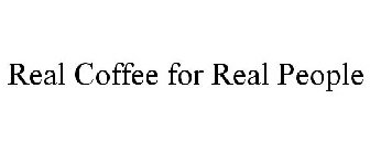 REAL COFFEE FOR REAL PEOPLE