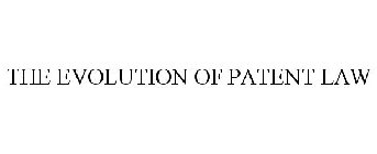 THE EVOLUTION OF PATENT LAW