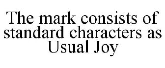 THE MARK CONSISTS OF STANDARD CHARACTERS AS USUAL JOY
