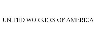 UNITED WORKERS OF AMERICA