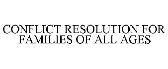 CONFLICT RESOLUTION FOR FAMILIES OF ALL AGES