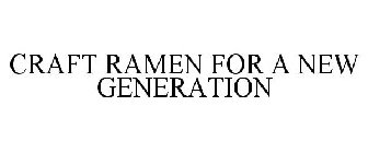 CRAFT RAMEN FOR A NEW GENERATION