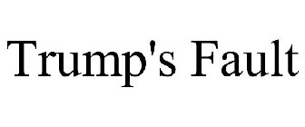 TRUMP'S FAULT