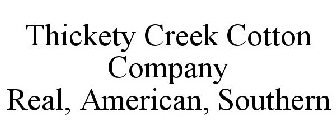 THICKETY CREEK COTTON COMPANY REAL, AMERICAN, SOUTHERN
