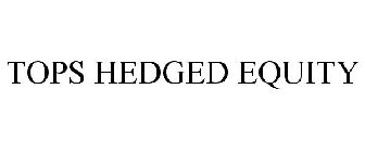 TOPS HEDGED EQUITY