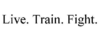 LIVE. TRAIN. FIGHT.