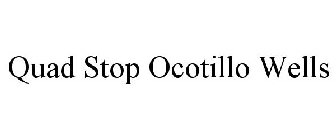 QUAD STOP OCOTILLO WELLS