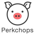 PERKCHOPS