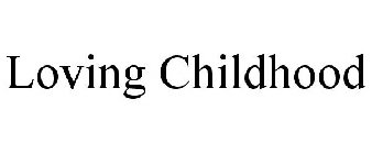 LOVING CHILDHOOD