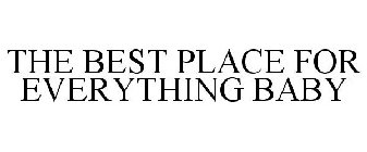 THE BEST PLACE FOR EVERYTHING BABY