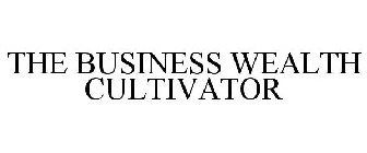 THE BUSINESS WEALTH CULTIVATOR