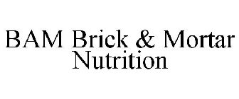 BAM BRICK & MORTAR NUTRITION
