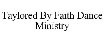 TAYLORED BY FAITH DANCE MINISTRY