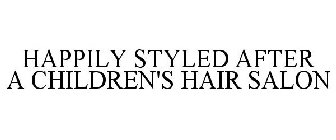 HAPPILY STYLED AFTER A CHILDREN'S HAIR SALON