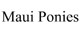 MAUI PONIES