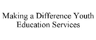 MAKING A DIFFERENCE YOUTH EDUCATION SERVICES