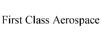 FIRST CLASS AEROSPACE