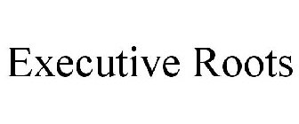 EXECUTIVE ROOTS