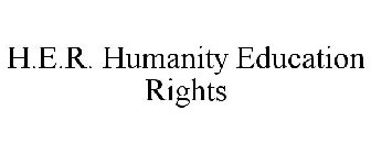 H.E.R. HUMANITY EDUCATION RIGHTS