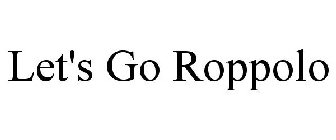 LET'S GO ROPPOLO
