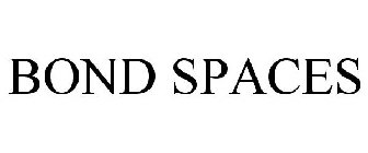 BOND SPACES