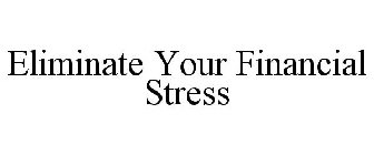 ELIMINATE YOUR FINANCIAL STRESS